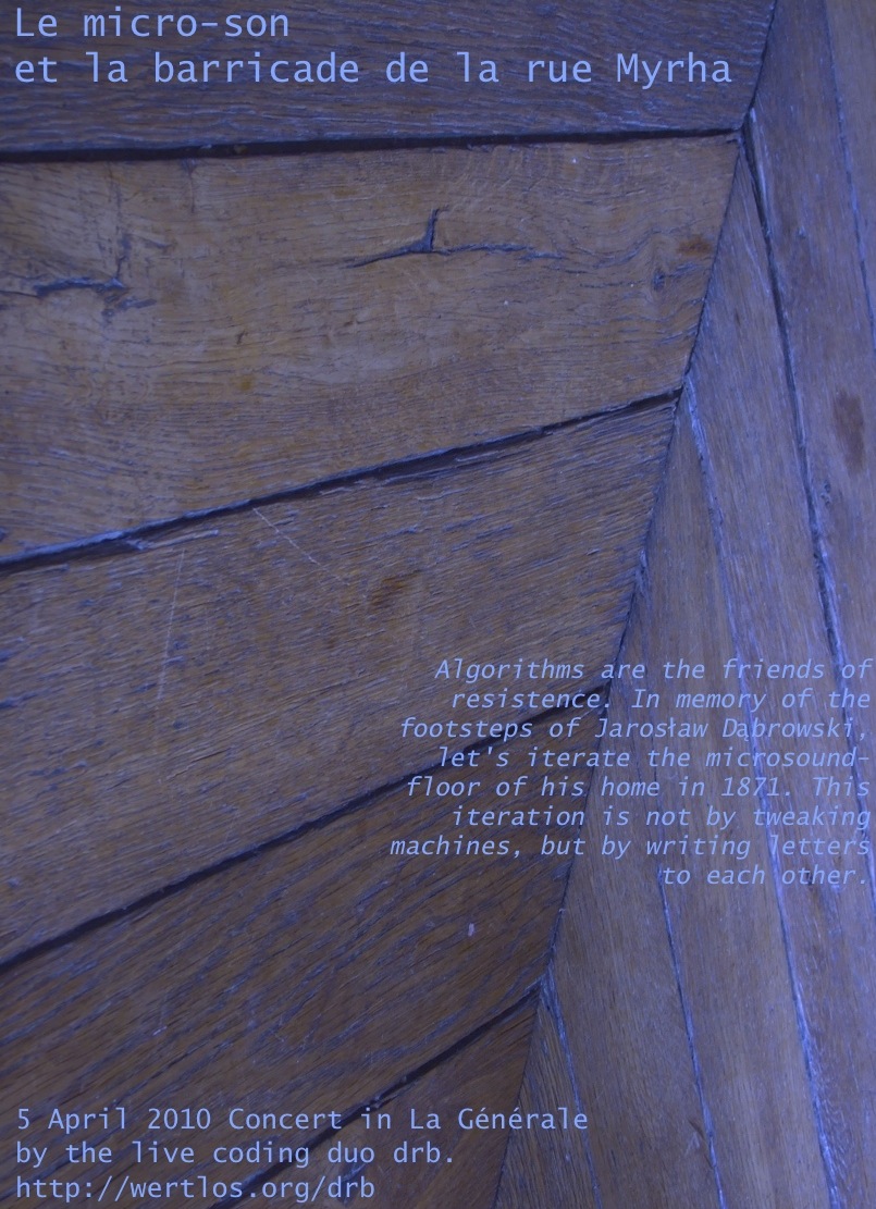 Algorithms are the friends of resistence. In memory of the footsteps of Jaroslaw Dabrowski, let's iterate the microsound-floor of his home in 1871. This iteration is not by tweaking machines, but by writing letters to each other.